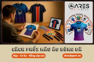 Phối màu áo bóng đá đẹp, có gu, đẳng cấp