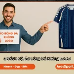 2 cách đặt áo đá bnah không logo cho đội