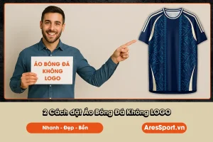 2 cách đặt áo đá bnah không logo cho đội